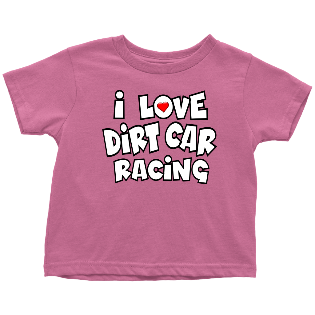 I Love Dirt Car Racing Toddler T-Shirt - Turn Left T-Shirts Racewear