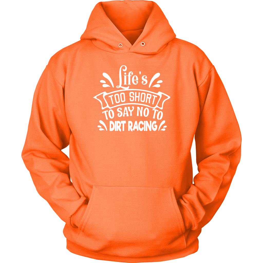 Life Is Too Short To Say No To Dirt Racing Hoodie