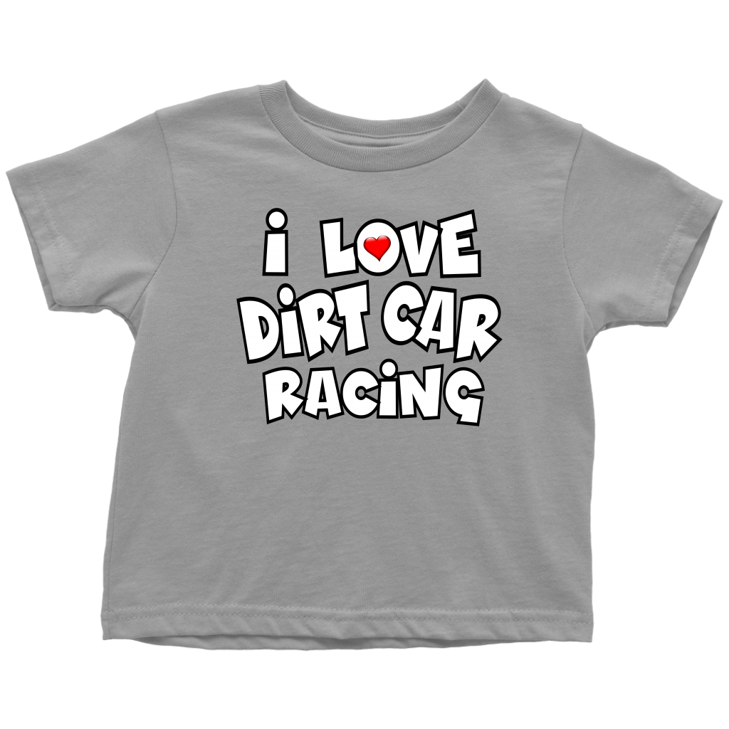 I Love Dirt Car Racing Toddler T-Shirt - Turn Left T-Shirts Racewear