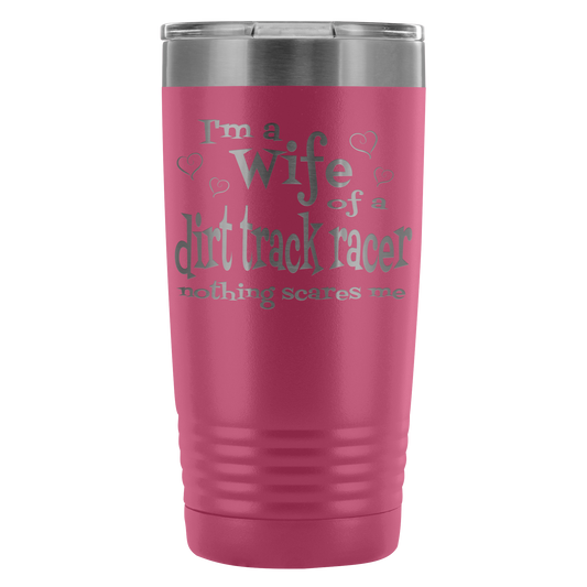 Wife Of A Dirt Track Racer Nothing Scares Me 20 Oz Travel Tumbler - Turn Left T-Shirts Racewear