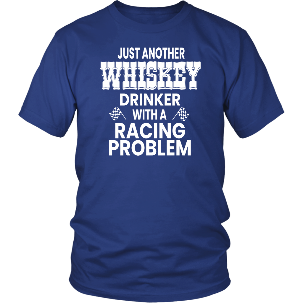 Just Another Whiskey Drinker With A Racing Problem T-Shirt