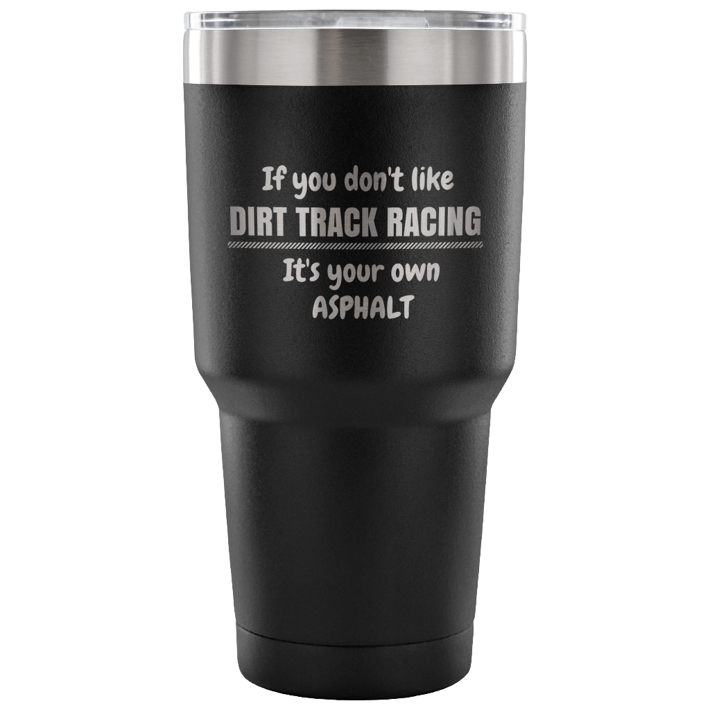 If You Don't Like Dirt Track Racing Travel 30 OZ Tumbler Mug - Turn Left T-Shirts Racewear