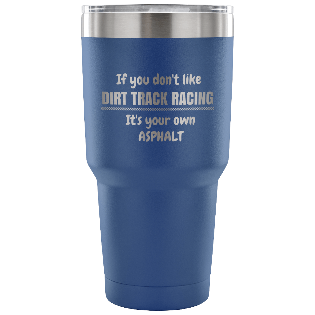 If You Don't Like Dirt Track Racing Travel 30 OZ Tumbler Mug - Turn Left T-Shirts Racewear