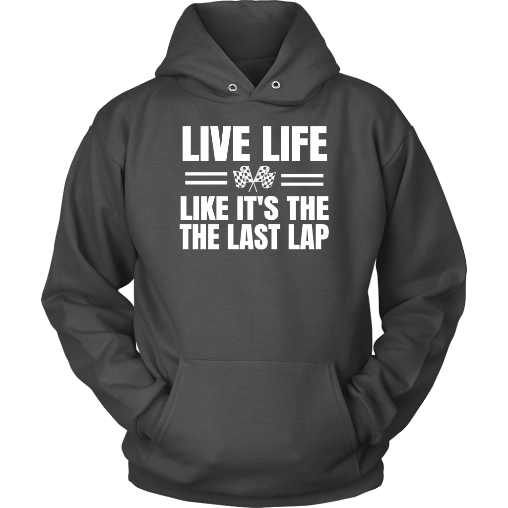 Live Life Like It's The Last Lap Hoodie