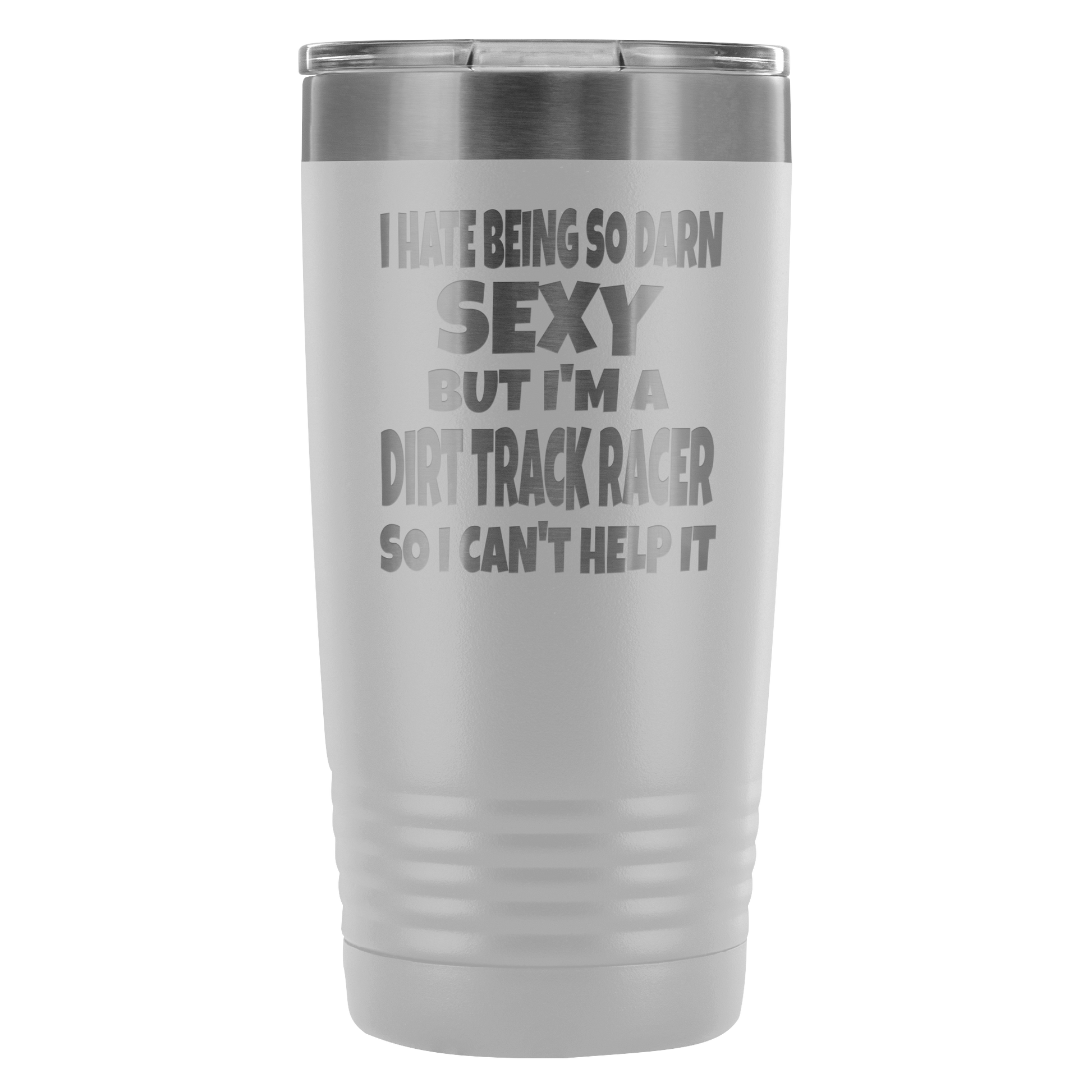 Hate Being Sexy But I'm A Dirt Track Racer  20 Oz Travel Tumbler - Turn Left T-Shirts Racewear