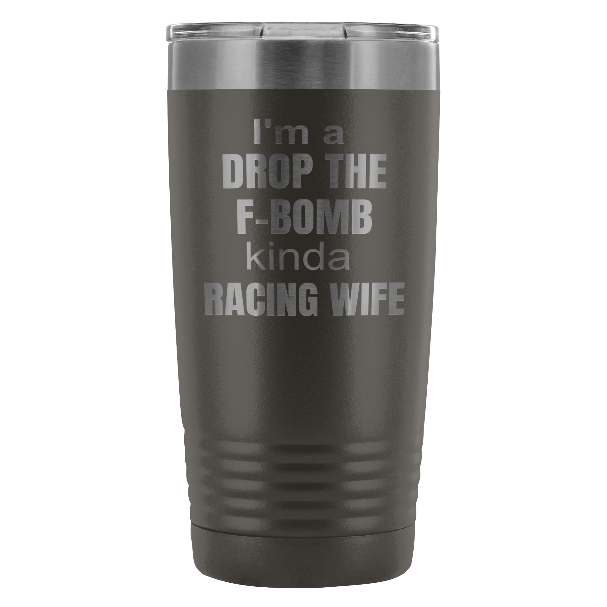 I'm A Drop The F-Bomb Kinda Racing Wife 20 Oz Travel Tumbler - Turn Left T-Shirts Racewear