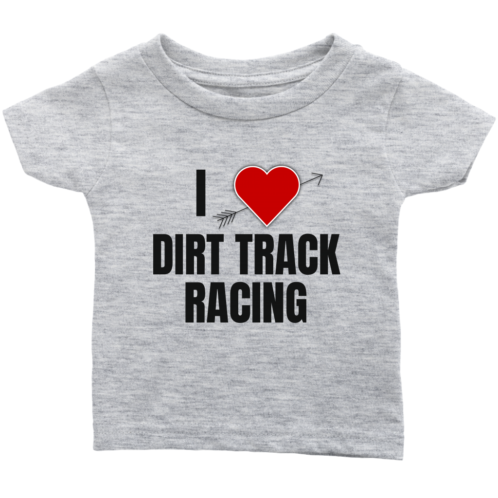 I Love Dirt Track Racing Infant T-Shirt - Turn Left T-Shirts Racewear