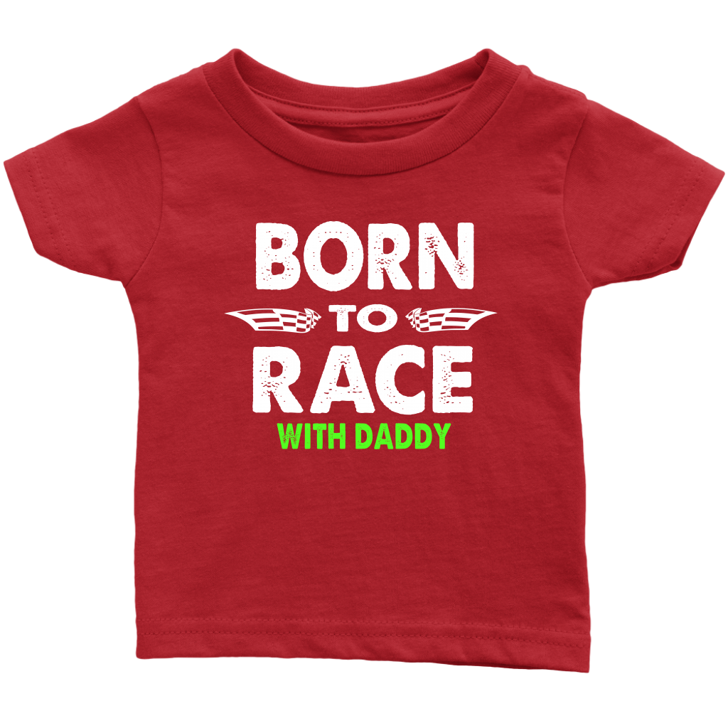 Born To Race With Daddy Infant T-Shirt - Turn Left T-Shirts Racewear
