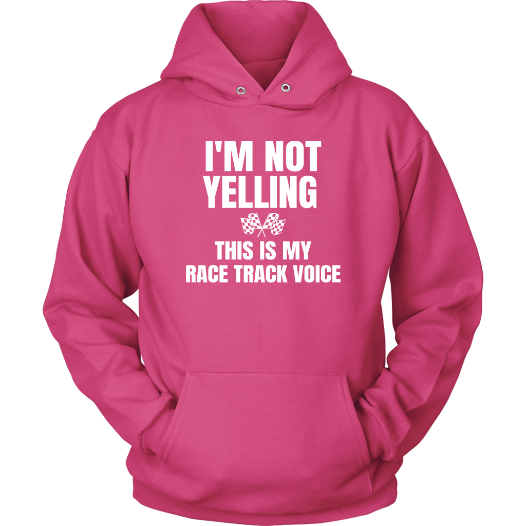 I'm Not Yelling This Is My Racetrack Voice Hoodie