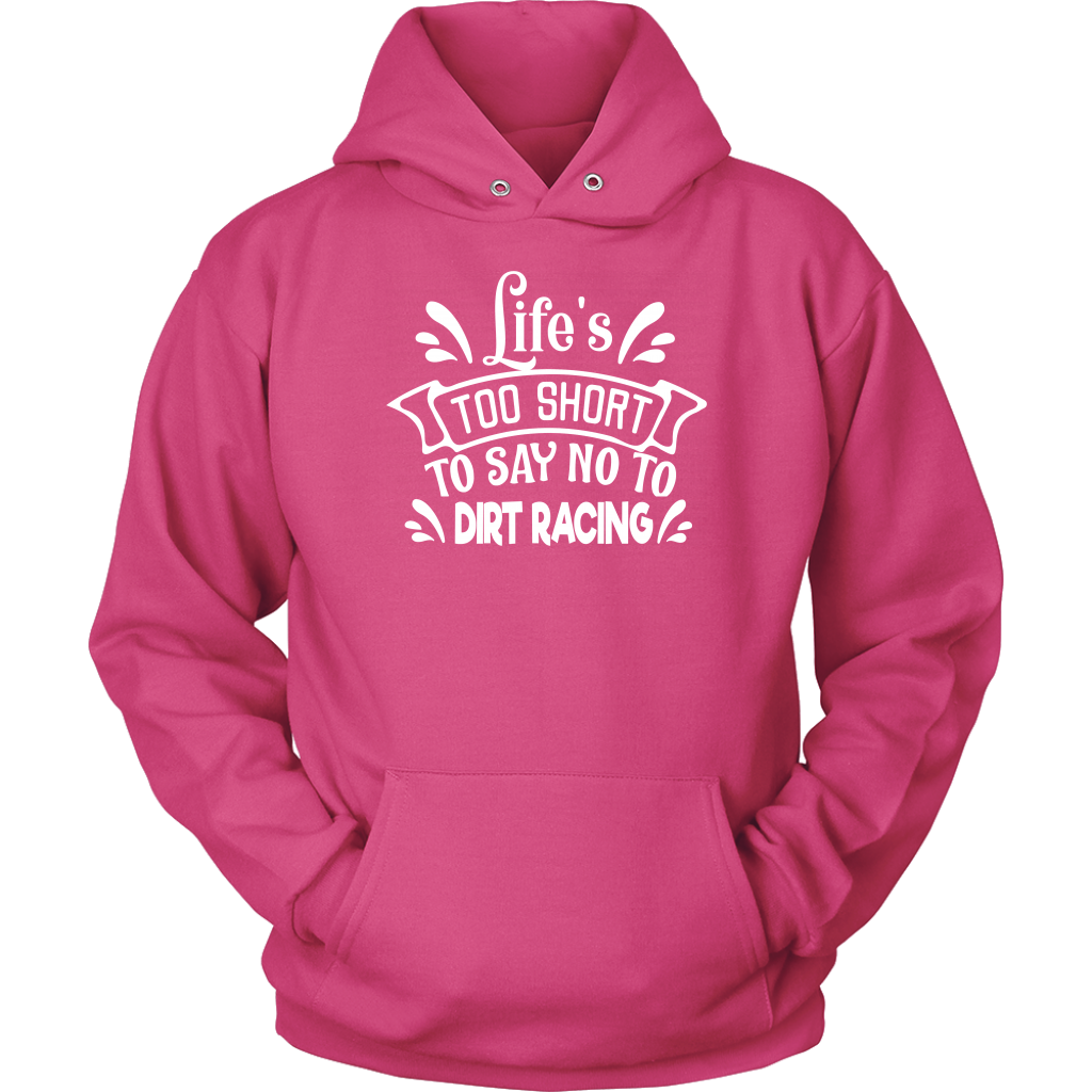 Life Is Too Short To Say No To Dirt Racing Hoodie