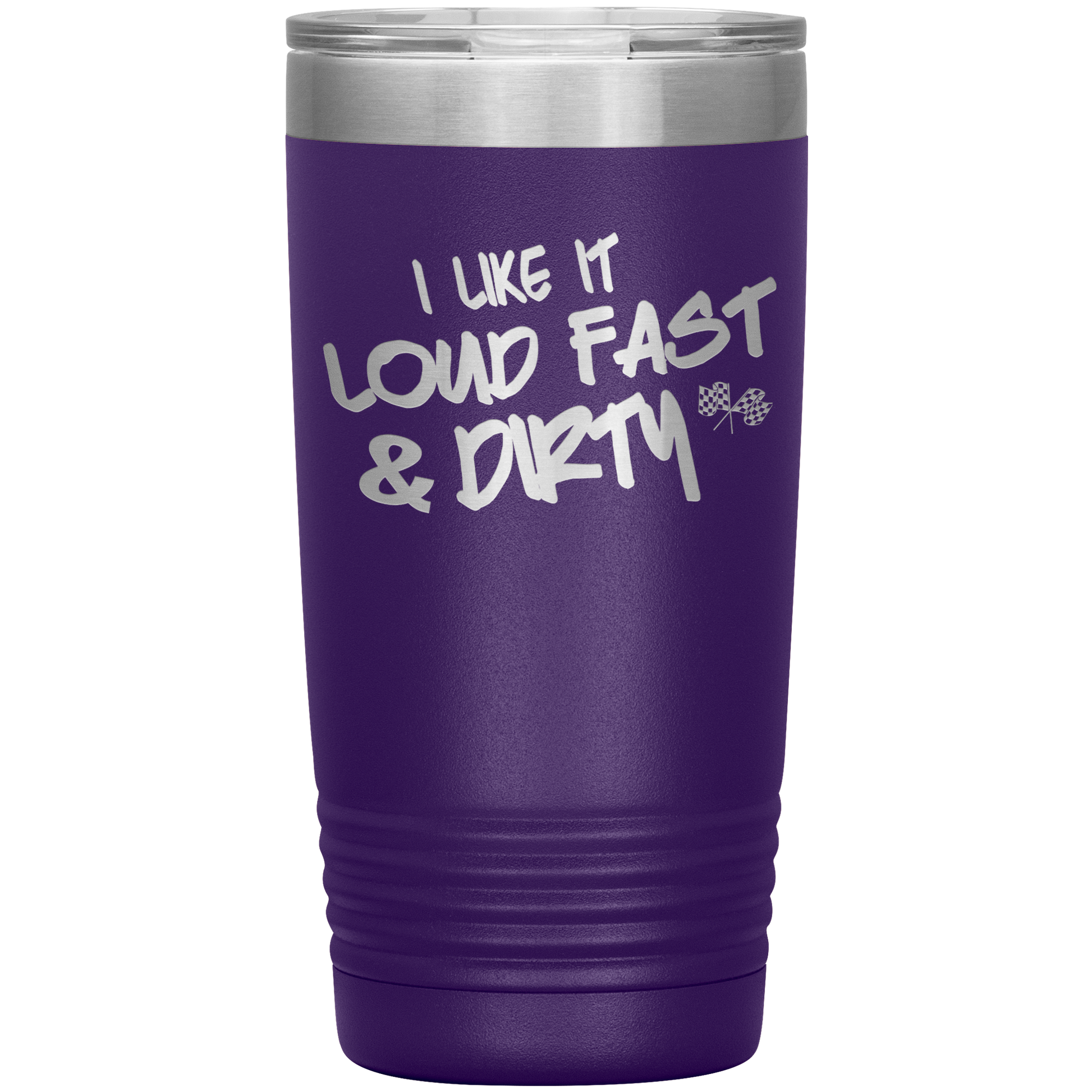 I Like It Loud Fast And Dirty 20 Oz Tumbler - Turn Left T-Shirts Racewear